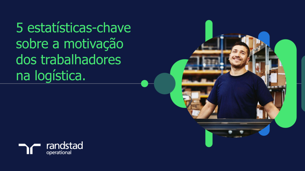 randstad-1-5 estatísticas-chave-sobre-a-motivacao-dos-trabalhadores-na-logística